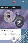 Focusing: Il potere della focalizzazione nella vita e nella pratica terapeutica. E-book. Formato EPUB ebook