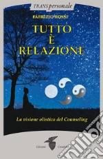 Tutto è relazioneUn'introduzione al counseling umanistico e transpersonale. E-book. Formato EPUB ebook