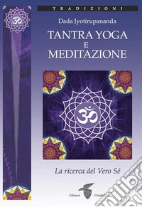 Tantra Yoga e MeditazioneLa ricerca del Vero Sé. E-book. Formato Mobipocket ebook