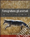 Fotografare gli animali da semplici istantanee a grandi scatti. E-book. Formato PDF ebook