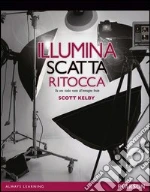 Illumina, scatta, ritocca. Da uno studio vuoto all'immagine finale. E-book. Formato PDF