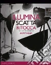 Illumina, scatta, ritocca. Da uno studio vuoto all'immagine finale. E-book. Formato PDF ebook di Scott Kelby