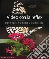 Video con la reflex. Da semplici istantanee a grandi scatti. E-book. Formato EPUB ebook di Richard Harrington