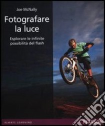 Fotografare la luce. Esplorare le infinite possibilità del flash. E-book. Formato EPUB ebook di Joe McNally