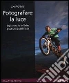 Fotografare la luce. Esplorare le infinite possibilità del flash. E-book. Formato EPUB ebook