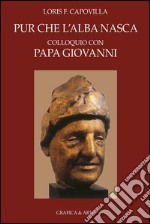 Pur che l'alba nasca. Colloquio con Papa Giovanni. E-book. Formato PDF