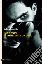 Sette modi di ammazzare un gatto. E-book. Formato EPUB ebook