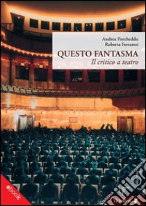 Questo FantasmaIl critico a teatro. E-book. Formato EPUB ebook di Andrea Porcheddu