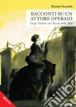 Racconti su un attore operaioLuigi Dadina nel Teatro delle Albe. E-book. Formato EPUB ebook