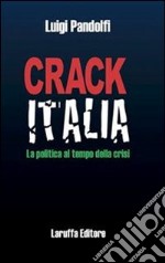 Crack Italia. La politica al tempo della crisi. E-book. Formato EPUB ebook