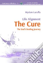 The CureLife Alignment The Soul’s healing journey. E-book. Formato Mobipocket ebook