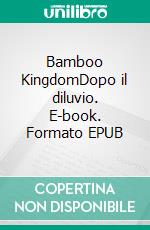 Bamboo KingdomDopo il diluvio. E-book. Formato EPUB ebook