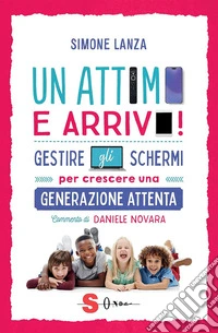 Un attimo e arrivo!Gestire gli schermi per crescere una generazione attenta. E-book. Formato EPUB ebook