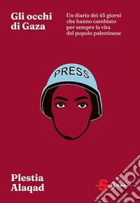 Gli occhi di GazaUn diario dei 45 giorni che hanno cambiato per sempre il destino del popolo palestinese. E-book. Formato EPUB ebook