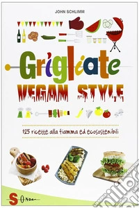 Grigliate vegan style125 ricette alla fiamma ed ecosostenibili. E-book. Formato EPUB ebook