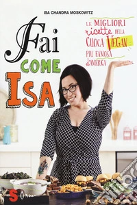 Fai come Isa!Le migliori ricette della cuoca vegan più famosa d'America. E-book. Formato EPUB ebook