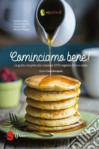 Cominciamo bene!La guida completa alla colazione 100% vegetale dolce e salata. E-book. Formato EPUB ebook