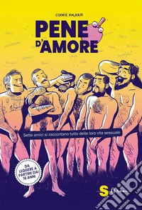 Pene d'amoreSette amici si raccontano tutto della loro vita sessuale. E-book. Formato EPUB ebook