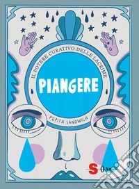 PiangereIl potere curativo delle lacrime. E-book. Formato EPUB ebook