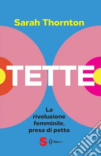TetteLa rivoluzione femminile, presa di petto. E-book. Formato EPUB ebook