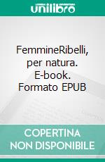 FemmineRibelli, per natura. E-book. Formato EPUB ebook