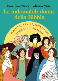 Le indomabili donne della BibbiaPioniere, regine, avventuriere, seduttrici e guerriere. E-book. Formato EPUB ebook