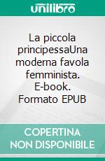 La piccola principessaUna moderna favola femminista. E-book. Formato EPUB ebook