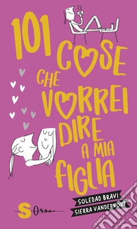 101 cose che vorrei dire a mia figlia. E-book. Formato EPUB ebook