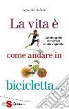 La vita è come andare in bicicletta: Autobiografia alimentare di una vegatleta. E-book. Formato Mobipocket ebook