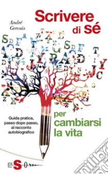 Scrivere di sè: Guida pratica, passo dopo passo, al racconto autobiografico. E-book. Formato EPUB ebook di Andrè Gervais