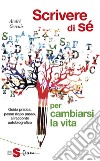 Scrivere di sè: Guida pratica, passo dopo passo, al racconto autobiografico. E-book. Formato EPUB ebook di Andrè Gervais