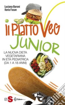 IL PIATTOVEG JUNIOR - La nuova dieta vegetariana degli italiani: La nuova dieta vegetariana in età pediatrica (da 0 a 18 anni). E-book. Formato EPUB ebook di Luciana Baroni