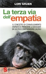 La terza via dell'empatia: Il concetto di coinvolgimento empatico: prendere le distanze da sé per comprendere l’altro. E-book. Formato EPUB ebook