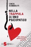 Nella trappola di uno psicopatico: Una storia di manipolazione affettiva. E-book. Formato EPUB ebook