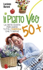 Il piatto veg 50 +: La dieta giusta per avere tutta l'energia che ti serve. E-book. Formato EPUB ebook