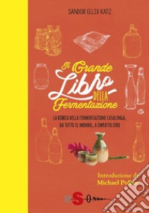 Il grande libro della fermentazioneLa bibbia della fermentazione casalinga, da tutto il mondo. E-book. Formato PDF ebook di Sandor Ellix Katz