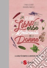 Il grande libro delle erbe medicinali per le donneLa guida più completa al benessere femminile. E-book. Formato PDF ebook