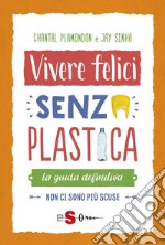 Vivere felici senza plasticaLa guida de?nitiva. Non ci sono più scuse. E-book. Formato PDF