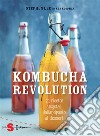 Kombucha Revolution72 ricette vegetali dall’antipasto al dessert. E-book. Formato PDF ebook di Stephen Lee