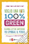 Voglio una vita 100% greenCambia le tue abitudini per cambiare il mondo. E-book. Formato EPUB ebook di BENEDICTE MORET