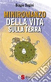 Miniromanzo della Vita sulla Terra. E-book. Formato Mobipocket ebook di Biagio Bagini