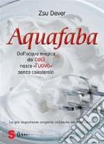 AquafabaDall’acqua magica dei ceci nasce l’uovo senza colesterolo. E-book. Formato PDF ebook