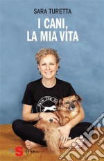 I cani, la mia vita. E-book. Formato EPUB ebook