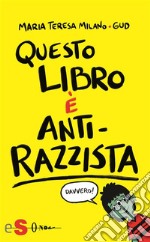 Questo libro è antirazzista. E-book. Formato EPUB ebook