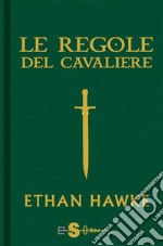 Le regole del cavaliereL'ultima lettera di sir Thomas Lemuel Hawke. E-book. Formato EPUB