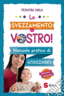 Lo svezzamento è vostroManuale pratico di autosvezzamento. E-book. Formato EPUB ebook di Carla Pediatra