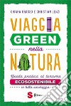 Viaggia green nella naturaGuida pratica al turismo ecosostenibile in tutta sicurezza. E-book. Formato Mobipocket ebook di Christian Lenzi