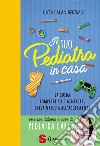 Il tuo pediatra in casaLa guida completa dalla nascita all’adolescenza. E-book. Formato EPUB ebook di Bertrand Lucía Galán