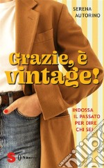 Grazie, è vintage!Indossa il passato per dire chi sei. E-book. Formato EPUB ebook