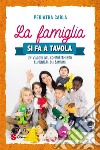 La famiglia si fa a tavolaUn viaggio nel comportamento alimentare dei bambini. E-book. Formato EPUB ebook di carla pediatra